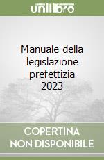 Manuale della legislazione prefettizia 2023 libro