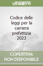 Codice delle leggi per la carriera prefettizia 2023 libro