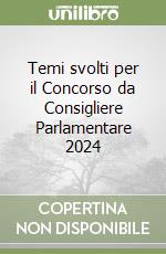 Temi svolti per il Concorso da Consigliere Parlamentare 2024 libro