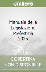 Manuale della Legislazione Prefettizia 2025 libro