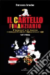 Il cartello finanziario. Vol. 1 libro di Amodeo Francesco