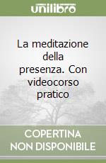 La meditazione della presenza. Con videocorso pratico libro