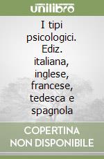 I tipi psicologici. Ediz. italiana, inglese, francese, tedesca e spagnola libro