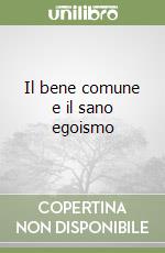 Il bene comune e il sano egoismo libro