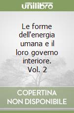Le forme dell'energia umana e il loro governo interiore. Vol. 2 libro