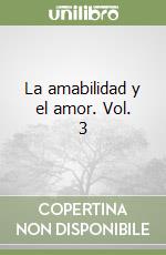 La amabilidad y el amor. Vol. 3
