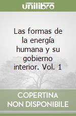Las formas de la energía humana y su gobierno interior. Vol. 1 libro