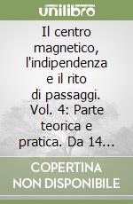 Il centro magnetico, l'indipendenza e il rito di passaggi. Vol. 4: Parte teorica e pratica. Da 14 a 21 anni.