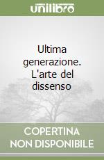 Ultima generazione. L'arte del dissenso libro