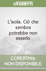 L'isola. Ciò che sembra potrebbe non esserlo libro