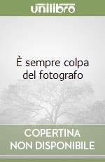 È sempre colpa del fotografo libro