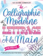 Le guide complet de la calligraphie moderne et du lettrage à la main pour les débutants. Un guide et cahier d'exercices étape par étape avec des pages de théorie, de techniques, de pratique et des projets pour apprendre à écrire libro