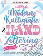 Der komplette leitfaden für moderne kalligrafie & handlettering für anfänger. Eine schritt für schritt leitfaden und übungsbuch mit theorie, techniken, übungsseiten und projekten, um lettering zu lernen libro