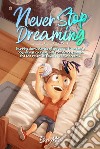 Never stop dreaming. Inspiring short stories of unique and wonderful boys about courage, self-confidence, and the potential found in all our dreams libro di Mills Ellen