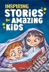 Inspiring stories for amazing kids. A motivational book full of magic and adventures about courage, self-confidence and the importance of believing in your dreams libro di Nadia Ross