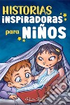 Historias inspiradoras para niños. Un libro de aventuras mágicas sobre el valor, la confianza en uno mismo y la importancia de creer en los sueños libro