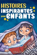 Histoires inspirantes pour enfants. Un livre d'aventures magiques sur le courage, la confiance en soi et l'importance de croire en ses rêves libro