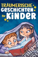 Träumerische Geschichten für Kinder. Ein magisches Abenteuerbuch über Mut, Selbstvertrauen und die Wichtigkeit, an seine Träume zu glauben libro