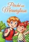 Perché sei Meraviglioso. Una raccolta di storie ispiratrici sull'amicizia, il coraggio, la fiducia in sé stessi e l'importanza di lavorare insieme libro di Nadia Ross