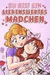 Du bist ein liebenswertes Mädchen. Eine Sammlung inspirierender Geschichten über Familie, Freundschaft, Selbstvertrauen und Liebe libro