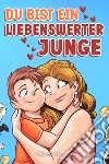 Du bist ein liebenswerter junge. Eine sammlung inspirierender geschichten über familie, freundschaft, selbstvertrauen und liebe libro