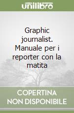 Graphic journalist. Manuale per i reporter con la matita libro