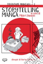 Storytelling manga. DIventare mangaka. Ediz. illustrata. Vol. 2 libro