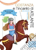Costanza e l'incanto di Atlante. Una storia di pupi e di magia libro