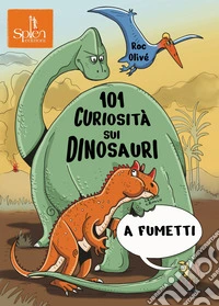 101 curiosità sui dinosauri a fumetti libro