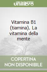 Vitamina B1 (tiamina). La vitamina della mente libro