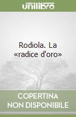 Rodiola. La «radice d'oro» libro