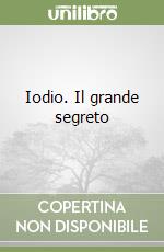 Iodio. Il grande segreto libro