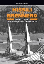 Missili sul Brennero. Base Tuono nelle strategie della Guerra fredda