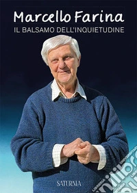 Marcello Farina. Il balsamo dell'inquietudine libro