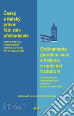 Ordinamento giuridico ceco e italiano: il ruolo del traduttore. Atti del seminario internazionale sulla traduzione giuridica (Roma 8 novembre 2022). Ediz. italiana e ceca libro