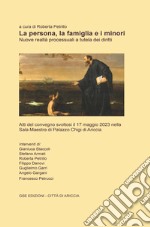 La persona, la famiglia e i minori. Nuove realtà processuali a tutela dei diritti. Atti del Convegno (Ariccia, 17 maggio 2023) libro