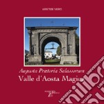 Valle d'Aosta magica. Augusta Praetoria Salassorum libro