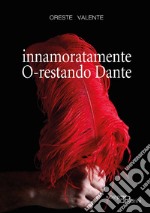 Innamoratamente O-restando Dante libro