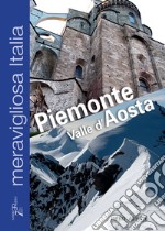 Meravigliosa Italia. Piemonte Valle d'Aosta libro