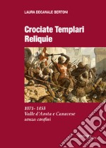 Crociate templari reliquie. 1071-1453 Valle d'Aosta e Canavese senza confini