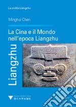 Liangzhu. La Cina e il mondo nell'epoca Liangzhu libro