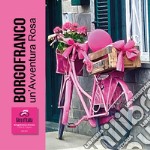 Borgofranco un'avventura rosa. Città di Tappa Giro d'Italia 2023 libro