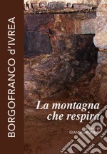 La montagna che respira. Borgofranco d'Ivrea libro