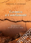 Ceramica di Castellamonte. Eccellenza canavesana trasversale nel tempo. Passato. Moderno. Futuro libro