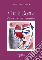 Vino è donna. Da baccante a sommelier libro