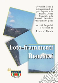 Foto-frammenti ronchesi. La lotta di liberazione. Ronco canavese libro