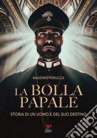 La bolla papale. Storia di un uomo e del suo destino libro