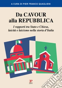 Da Cavour alla Repubblica. I rapporti tra Stato e Chiesa, laicità e laicismo nella storia d'Italia