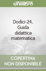 Dodici-24. Guida didattica matematica libro