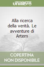 Alla ricerca della verità. Le avventure di Artem libro